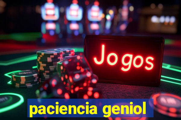 paciencia geniol